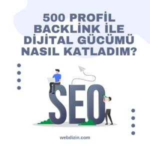 500 Profil Backlink ile Dijital Gücümü Nasıl Katladım?