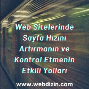 Web Sitelerinde Sayfa Hızını Artırmanın ve Kontrol Etmenin Etkili Yolları