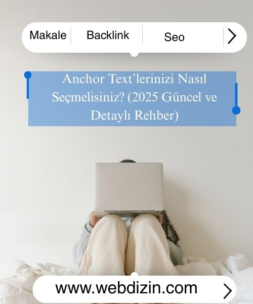 Anchor Text’lerinizi Nasıl Seçmelisiniz, Anchor Text Nedir ve Google Bunu Nasıl Yorumlar, Anahtar Kelimeye Link Almak, Güncel ve Güvenli Anchor Text