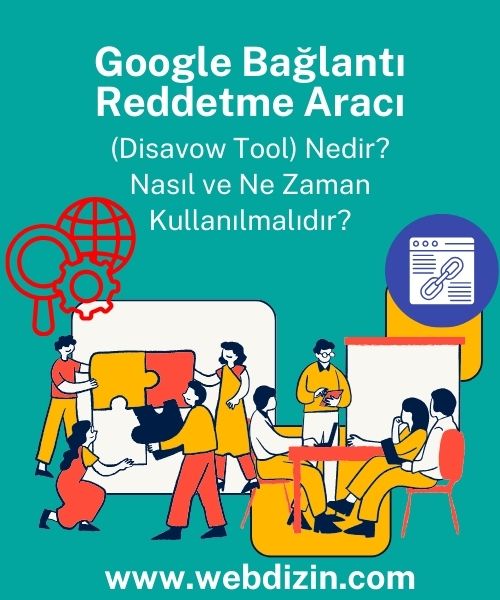 Google Bağlantı Reddetme Aracı (Disavow Tool) Nedir Nasıl ve Ne Zaman Kullanılmalıdır, Google Bağlantı Reddetme Aracı Ne İşe Yarar, Zararlı Backlinkler Nasıl Tespit Edilir, Google Bağlantı Reddetme Aracı Nasıl Kullanılır