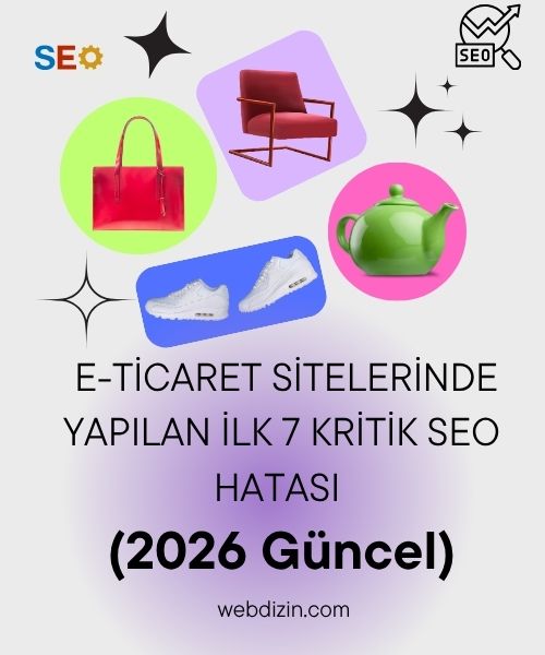 E-Ticaret Sitelerinde Yapılan İlk 7 Kritik SEO Hatası (2026 Güncel)